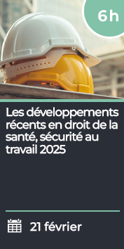 Les développements récents en droit de la santé, sécurité au travail 2025